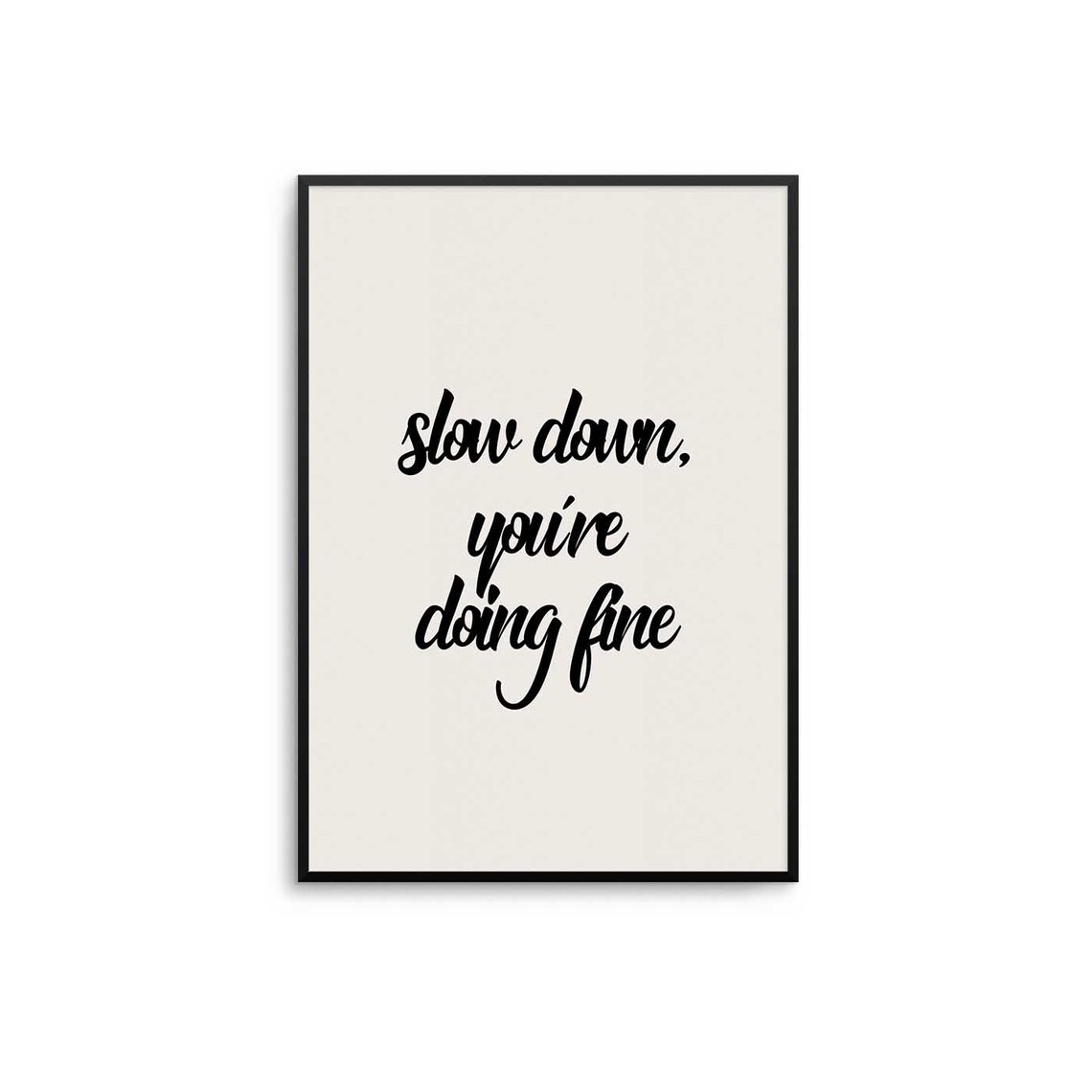 Slow Down Motivational Typography Art Print