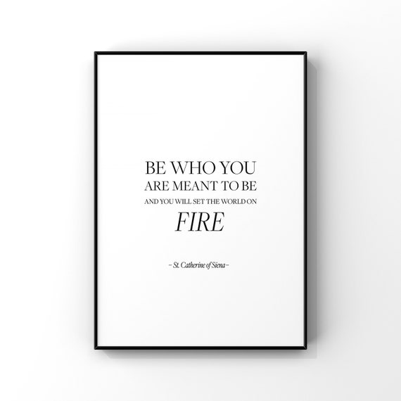 Be Who You Are Meant To And Will Set The World On Firest Catherine Of Sienainspirational Printmotivational Quotegift For Her