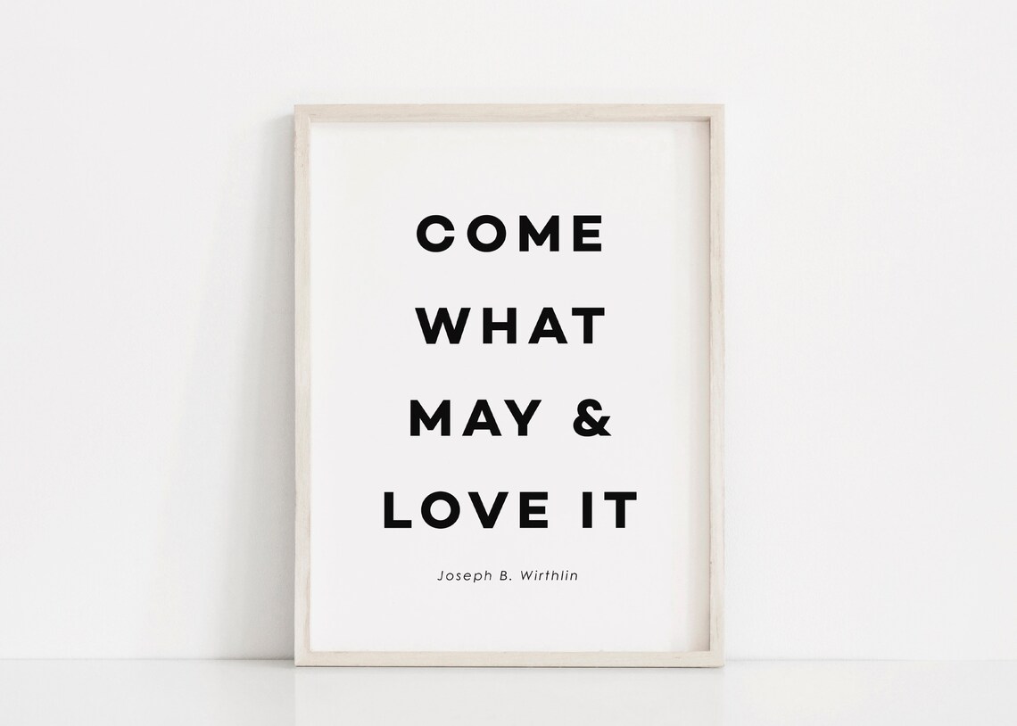 Come What May And Love It LDS Quote Print