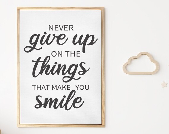 Never Give Up on Things That Make You Smile Quote Art Print