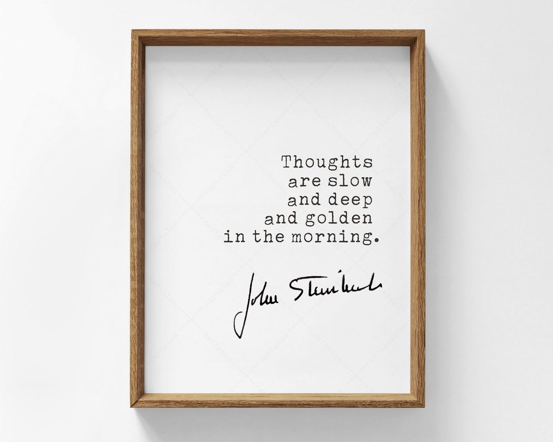 John Steinbeck Thoughts Are Slow And Deep Golden Morning Quote Print