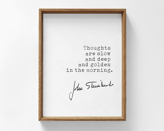 John Steinbeck Thoughts Are Slow And Deep Golden Morning Quote Print