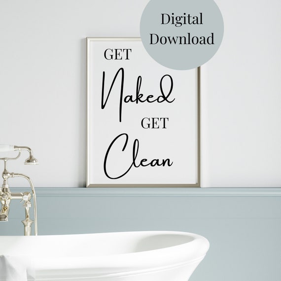 Get Naked Get Clean Bathroom Decor Bathroom Wall Art Funny Quote For Bathroom Bathroom Sayings Bathroom Print