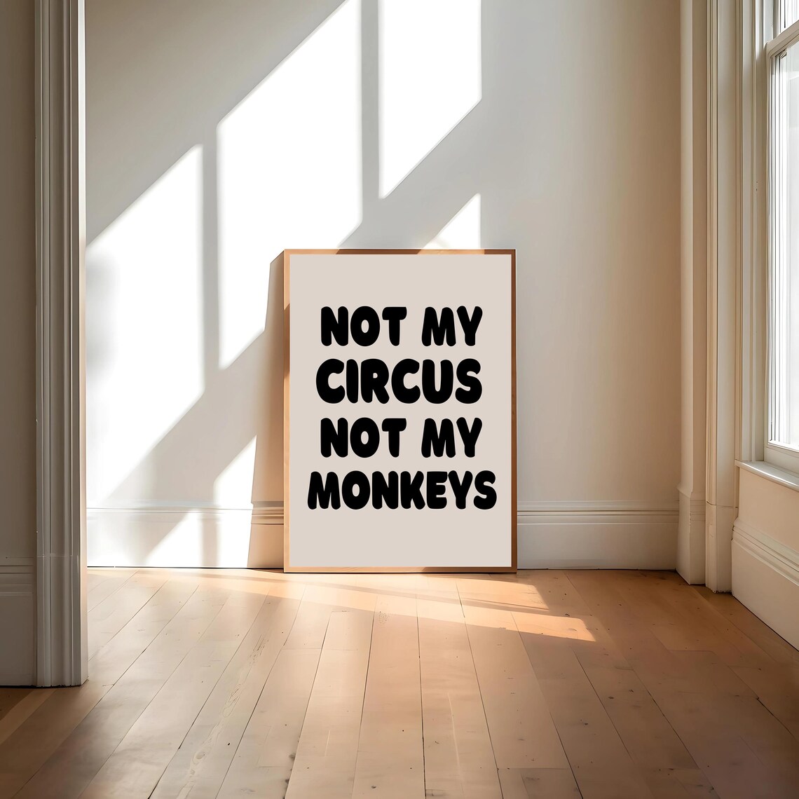 Not My Circus Not My Monkeys Sarcastic Bold Saying Quote Poster - Image 4