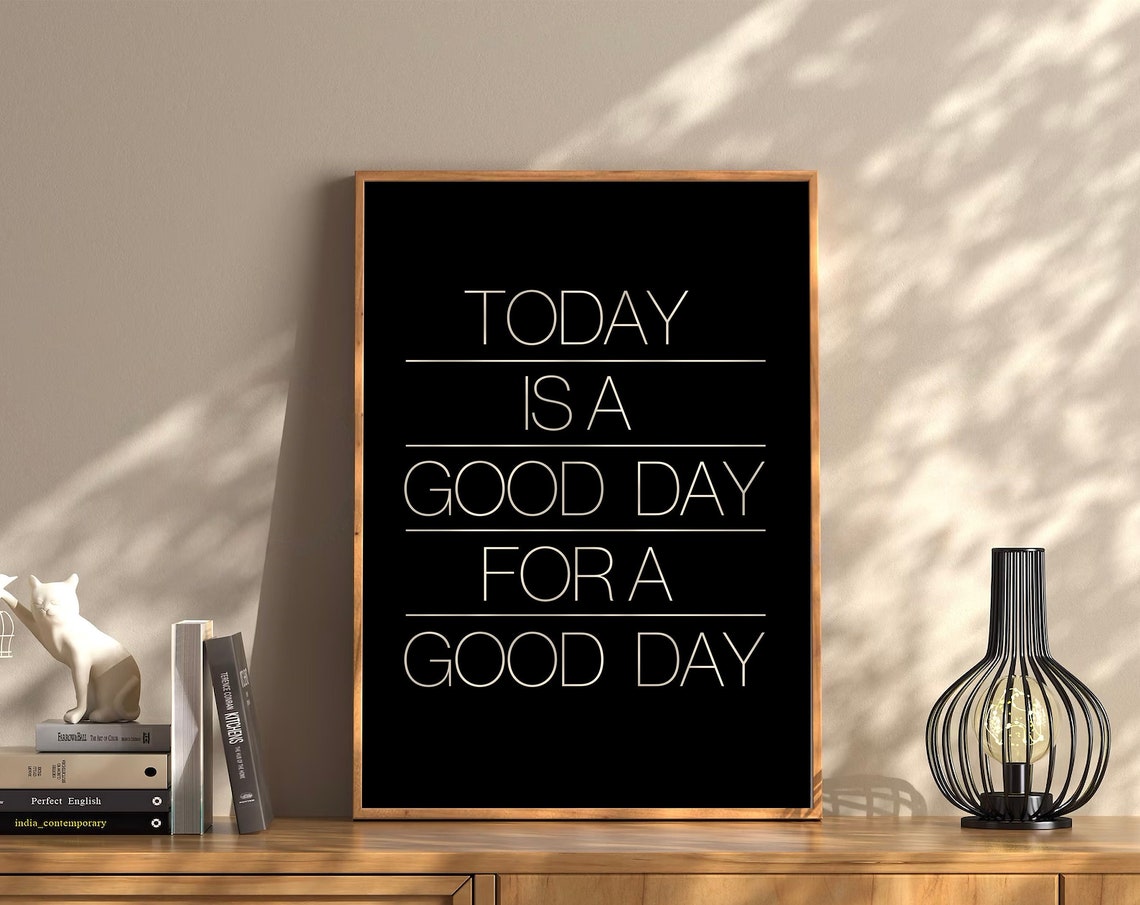 Today Is A Good Day For A Good Day Black Minimalist Quote Poster
