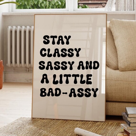Stay Classy Sassy And A Little Bad Assy Retro Quote Wall Poster