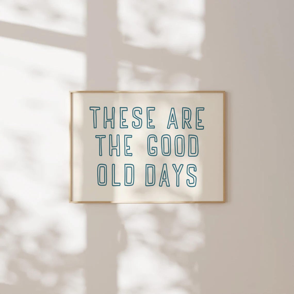 These Are The Good Old Days Minimalist Quote Print