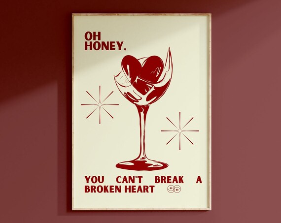 Oh Honey You Cant Break A Broken Heart Red Wine Glass Quote Poster