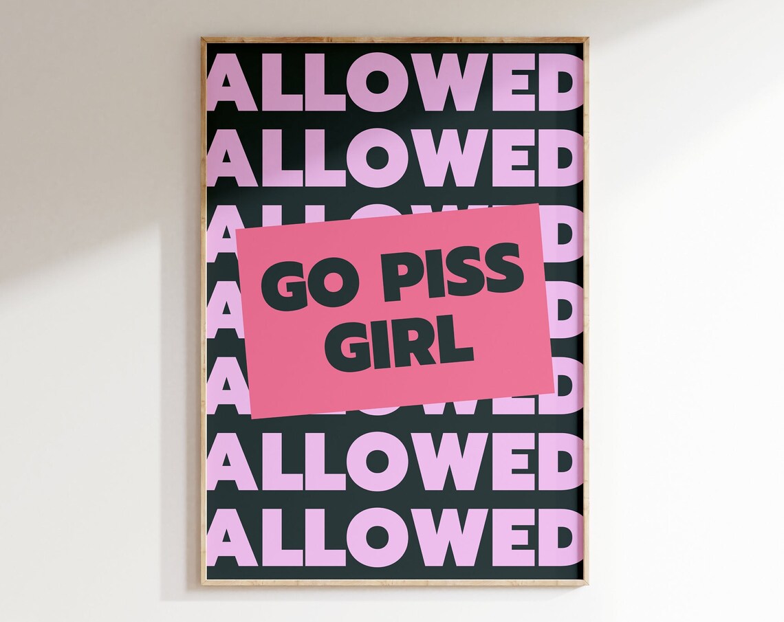 Go Piss Girl Allowed Repeat Bathroom Humor Typography Poster Art