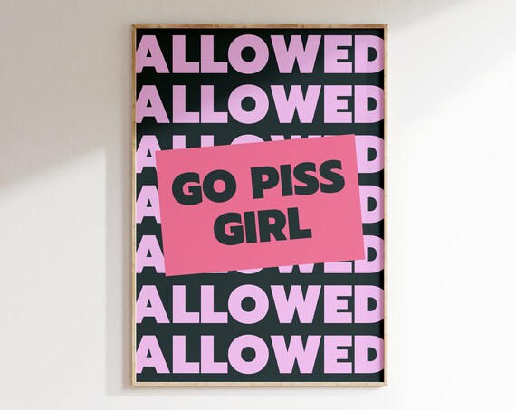 Go Piss Girl Allowed Repeat Bathroom Humor Typography Poster Art