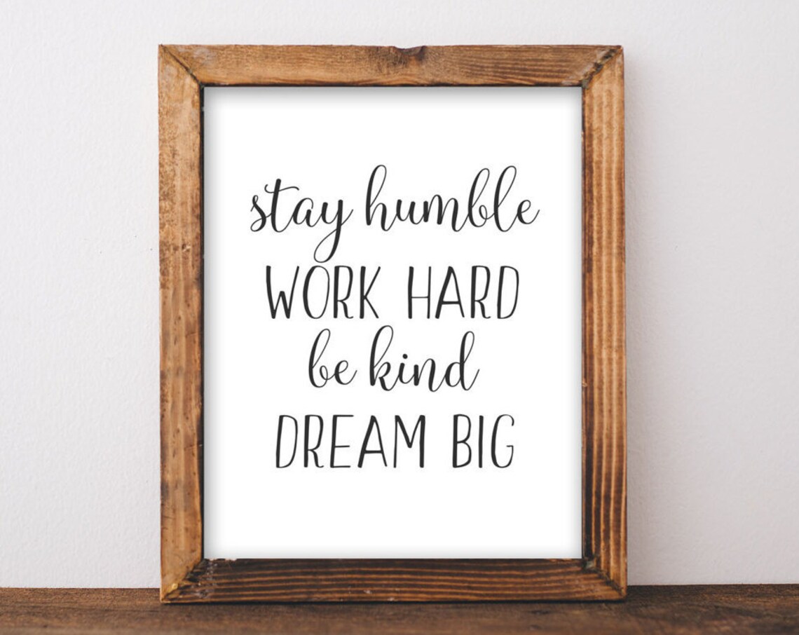 Stay Humble Work Hard Be Kind Dream Big Quote Art Print