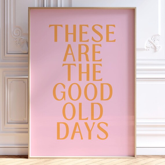 These Are the Good Old Days Orange on Pink Typographic Poster