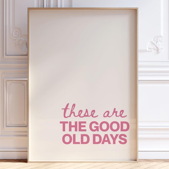 These Are The Good Old Days Motivational Print Trendy Girly Pink Wall Art Positive Affirmation Quote Poster Typography