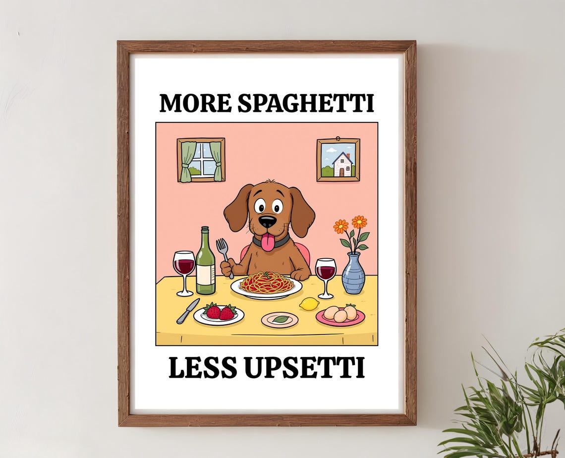 More Spaghetti Less Upsetti Funny Cute Dog Kitchen Quote Poster