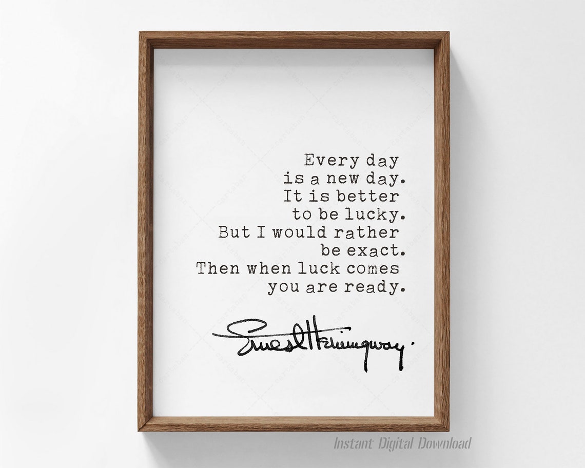 Ernest Hemingway Every Day Is A New Day Lucky Quote Signature Poster