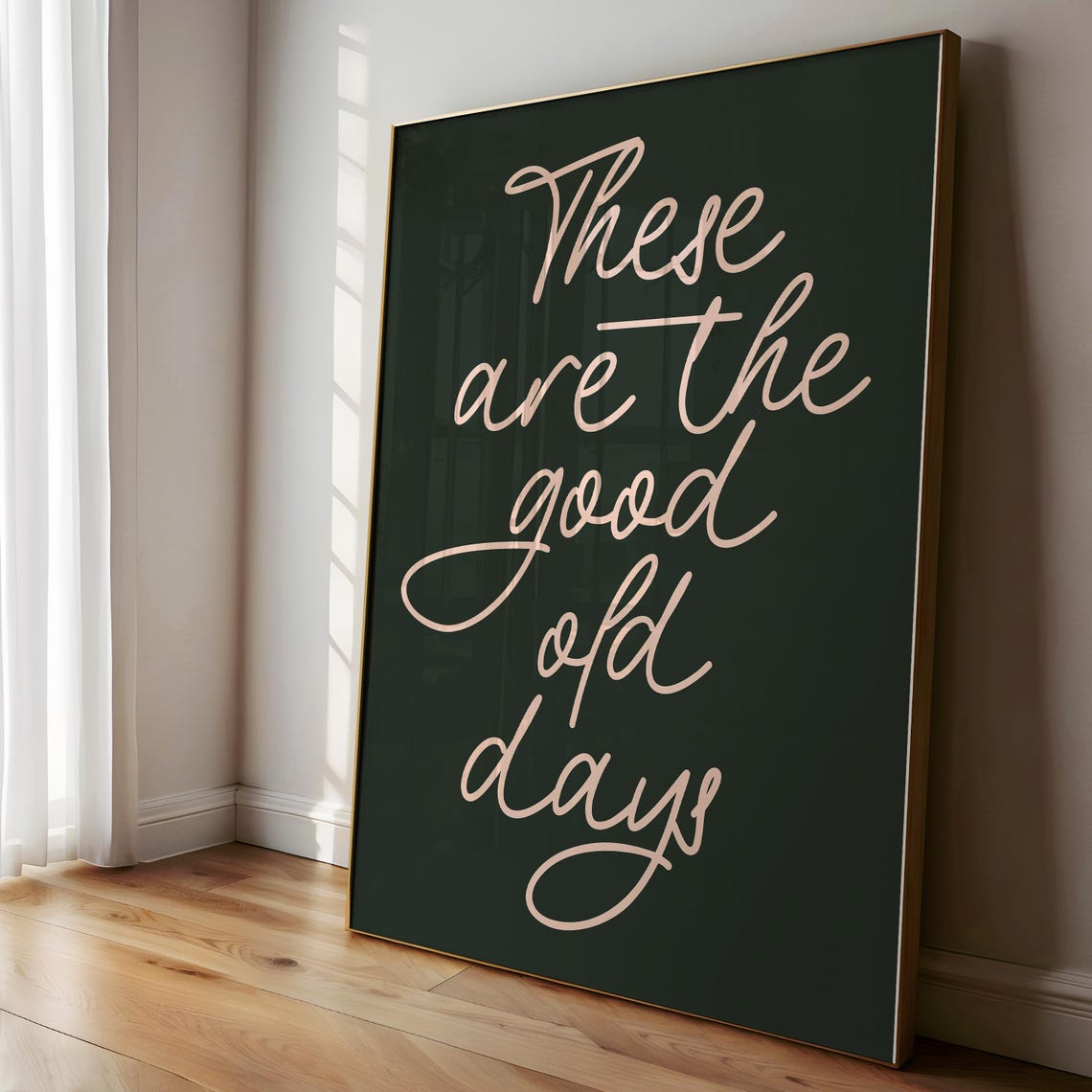 These Are The Good Old Days Beige Script on Dark Green Poster