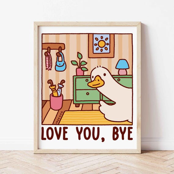 Love You Bye Duck Illustration Print Cute Quirky Funny Quote Art Trendy Cozy Apartment Hallway Decor Retro Entrance