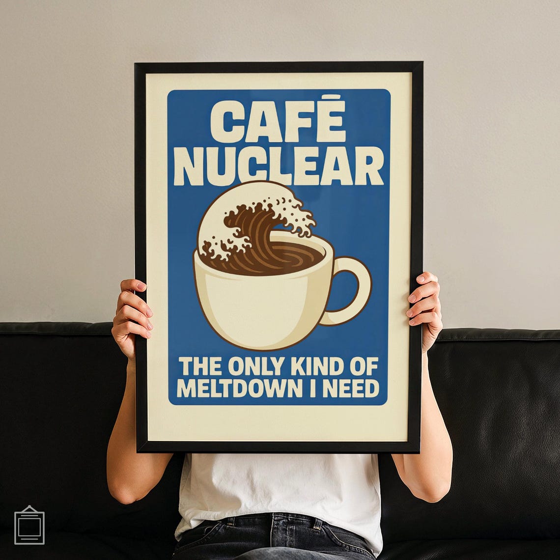 Funny Cafe Nuclear Coffee Cup Wave Art The Meltdown I Need Poster
