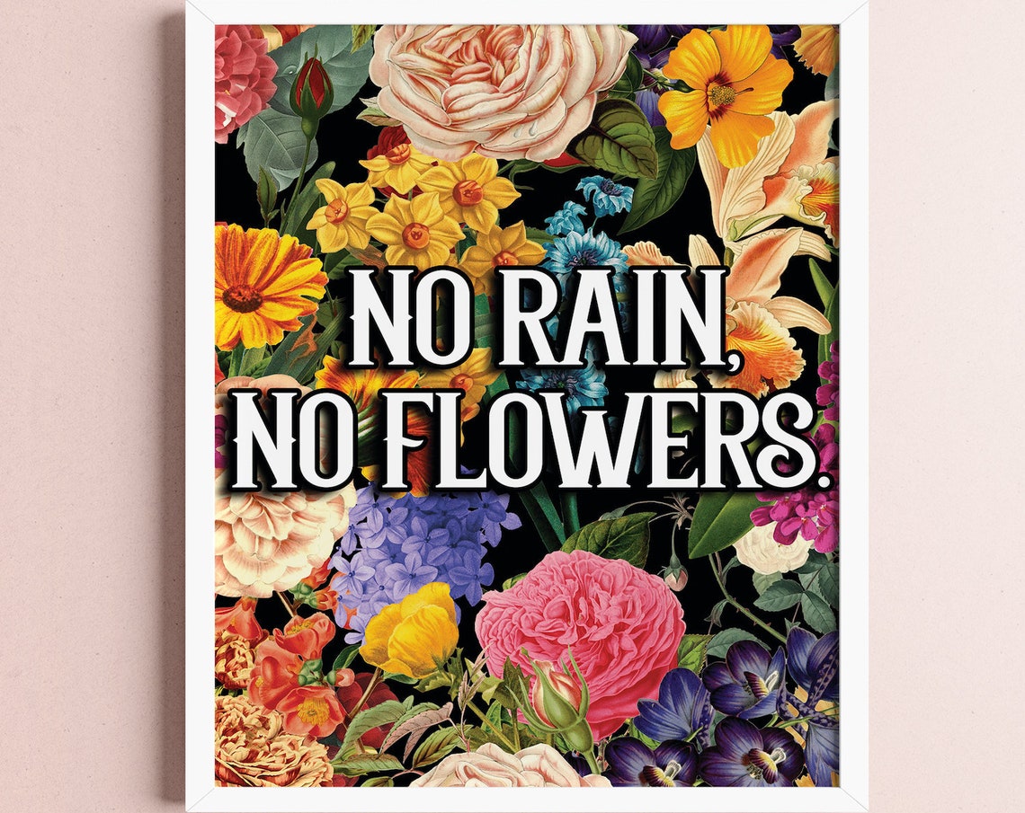 No Rain No Flowers Quote Art Wall Art Inspirational Quote Home Decor Motivational Quote Poster Wall Decor Office Art Kids Room Art Flowers