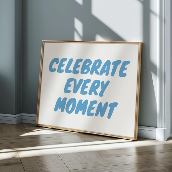 Celebrate Every Moment Wall Art Poster Blue Retro Aesthetic Poster Trendy Apartment Decor Typography Poster Horizontal