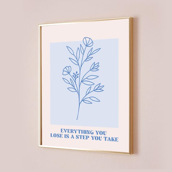 Everything You Lose Is a Step You Take Blue Floral Quote Poster