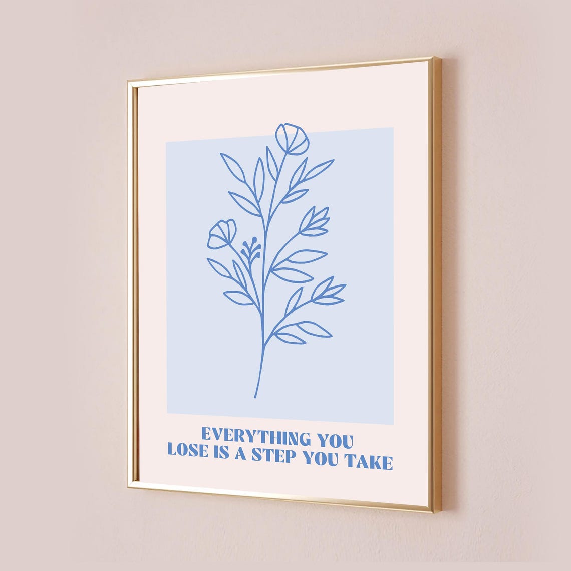 Everything You Lose Is a Step You Take Blue Floral Quote Poster