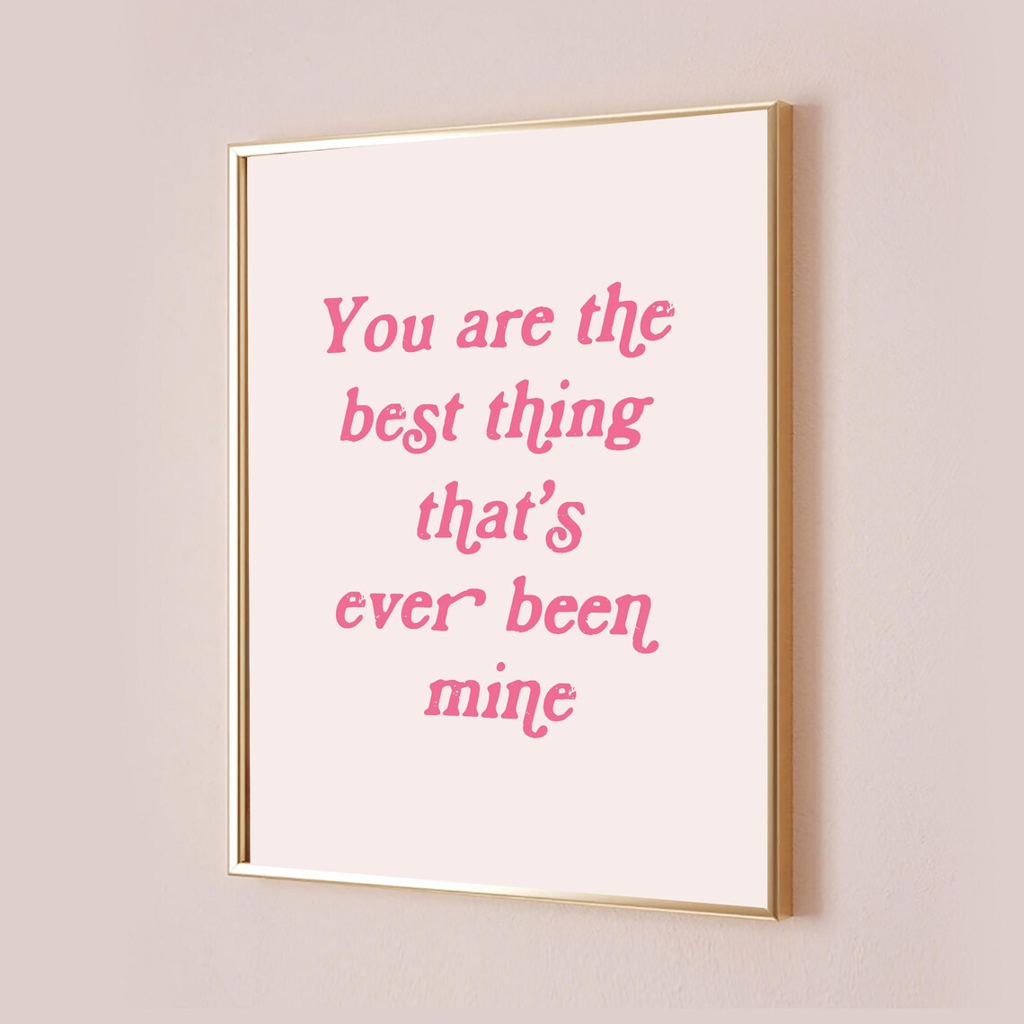 You Are The Best Thing Lyric Quote Art Print