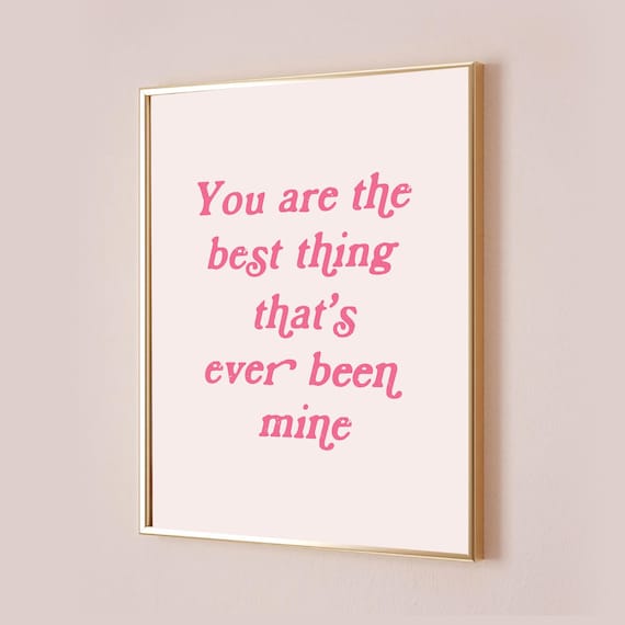 You Are The Best Thing Lyric Quote Art Print