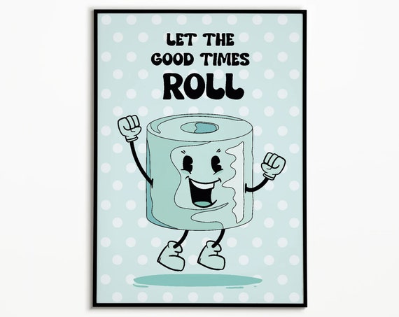 Let The Good Times Roll Poster Funny Bathroom Decor Bathroom Poster Toilet Wall Art Funny Toilet Prints Funny Art Toilet Posters