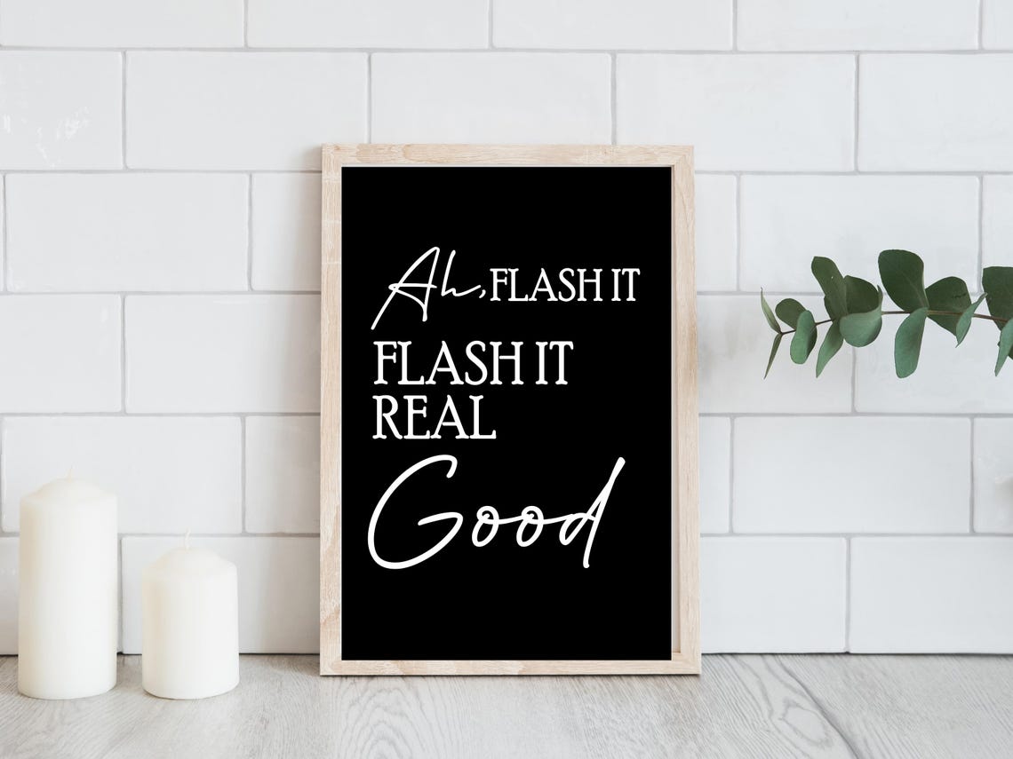 Ah Flash It Flash It Real Good Funny Bathroom Black White Poster