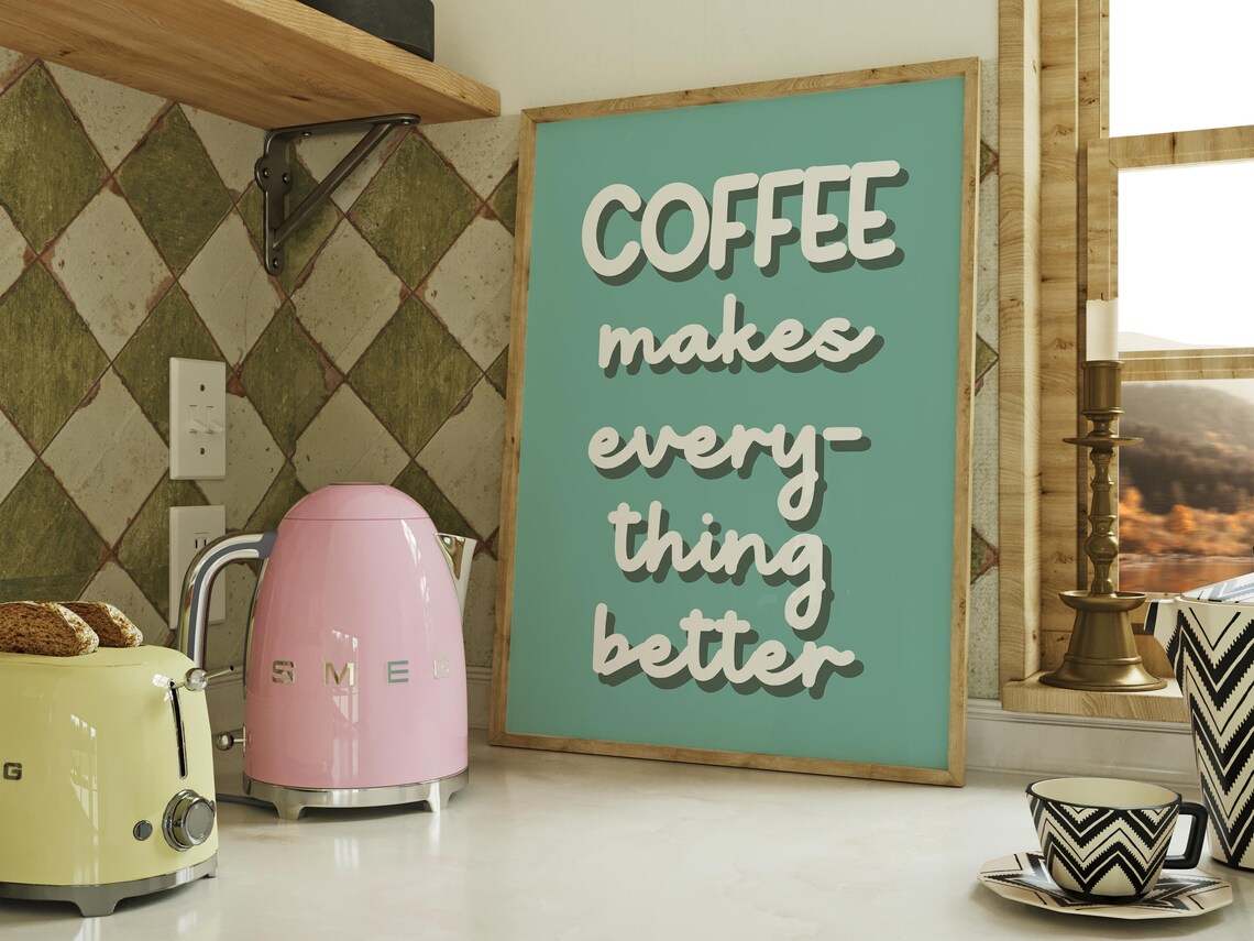 Coffee Makes Everything Better, Motivational Kitchen Art