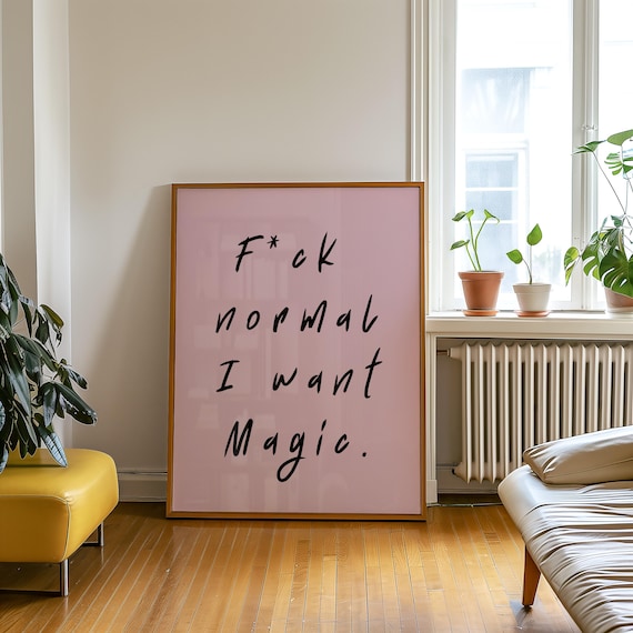 Fck Normal I Want Magic, Modern Typography Art