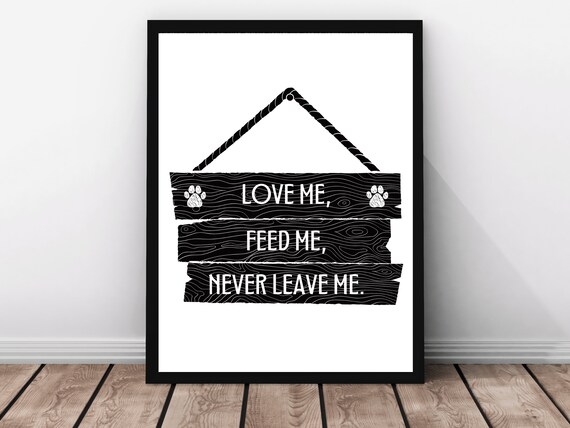 Love Me Feed Me Never Leave Me Hanging Sign Paw Dog Wall Poster