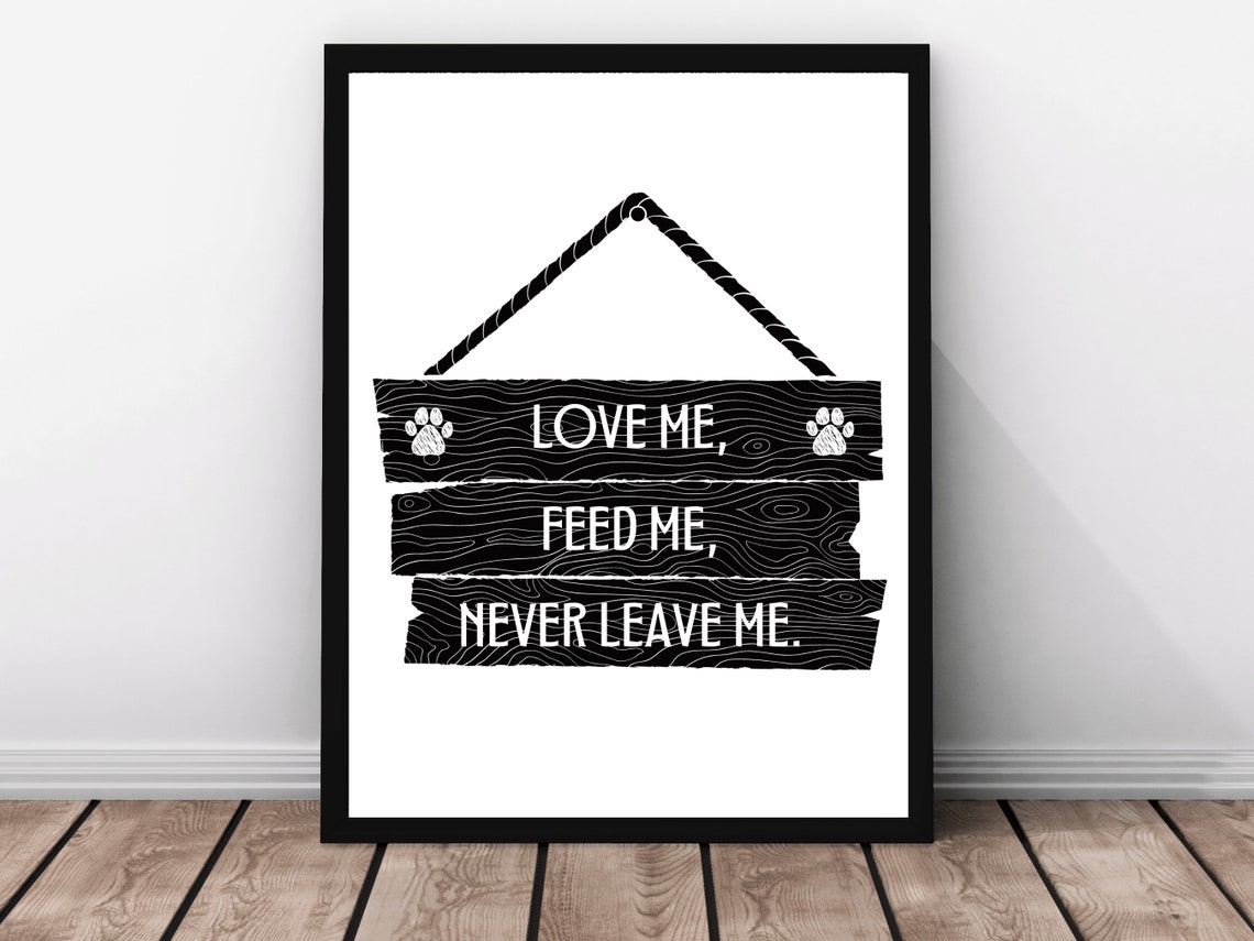 Love Me Feed Me Never Leave Me Hanging Sign Paw Dog Wall Poster