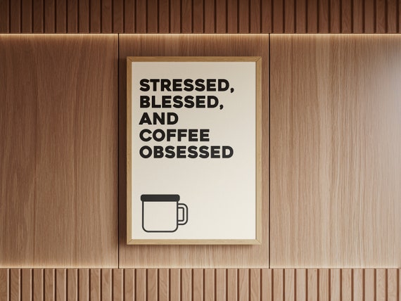 Stressed Blessed Coffee Obsessed Poster Coffee Is Life Wall Art Gift For Coffee Lover Cafe Wall Decor Kitchen Quote Print Coffee Shop Decor