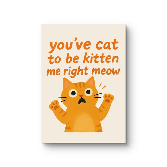 You Have Cat To Be Kitten Me Right Meow Cute Orange Cat Pun Poster