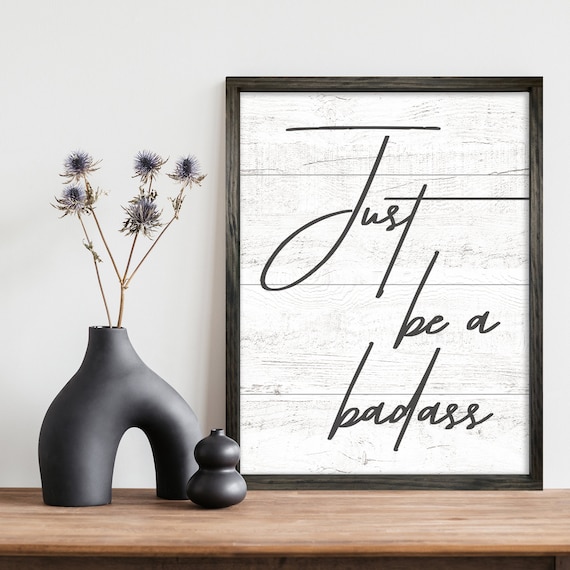 Just Be A Badass Funny Inspirational Wall Decor Motivational Decor Office Decor Uplifting Quotes Coworker Gift Ideas