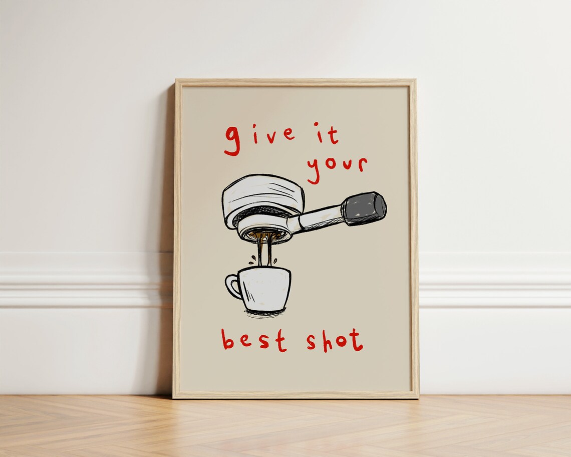 Give It Your Best Shot Coffee Art Print, Kitchen Decor