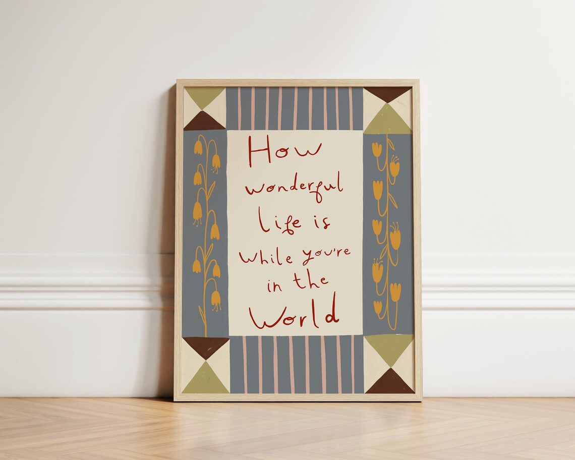 How Wonderful Life Is While Youre In The World Folk Floral Quote Print