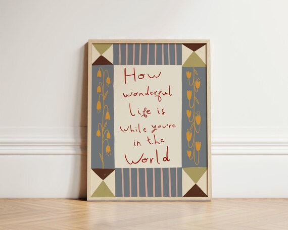 How Wonderful Life Is While Youre In The World Folk Floral Quote Print