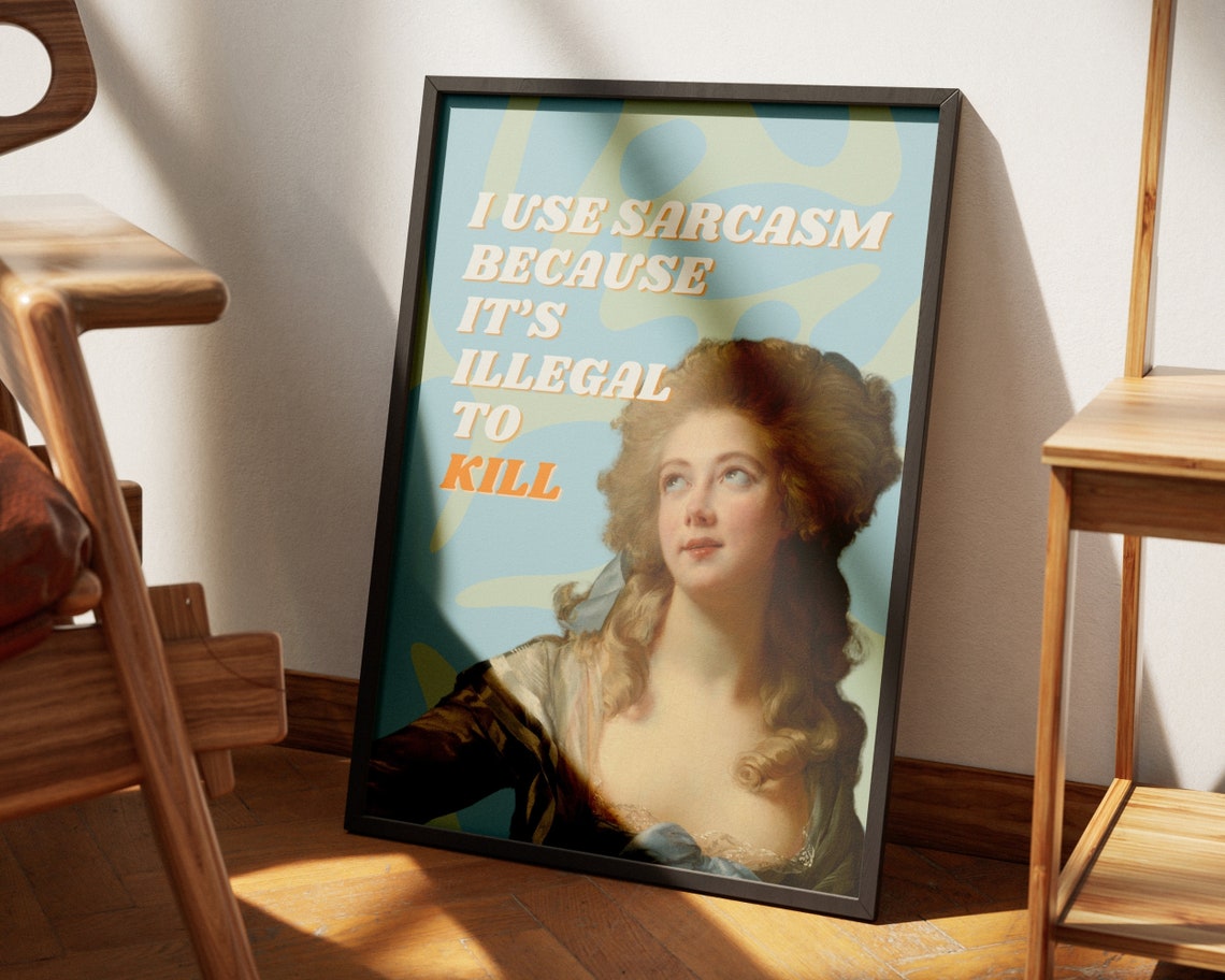 I Use Sarcasm Because Its Illegal to Kill Funny Quote Poster - Image 7