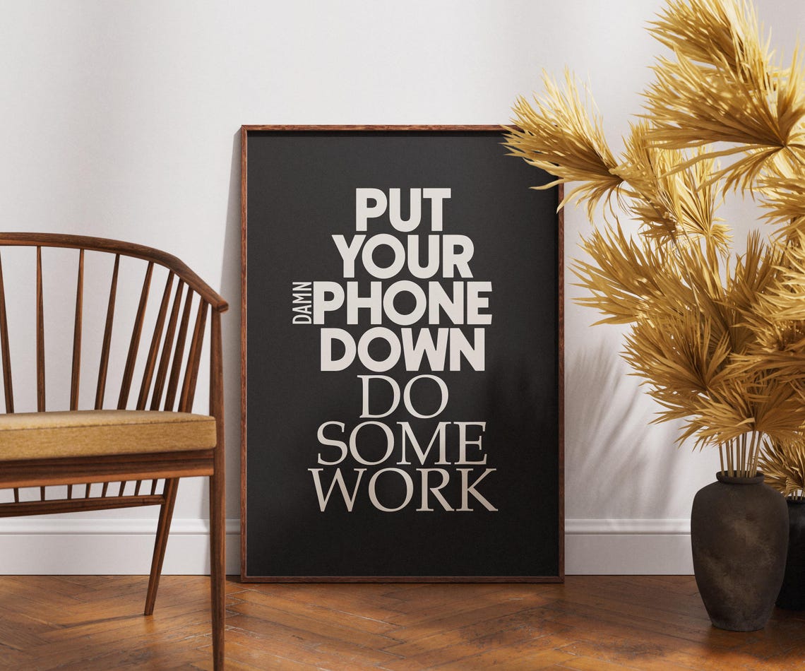 Put Your Damn Phone Down And Do Some Work Bold Black White Poster