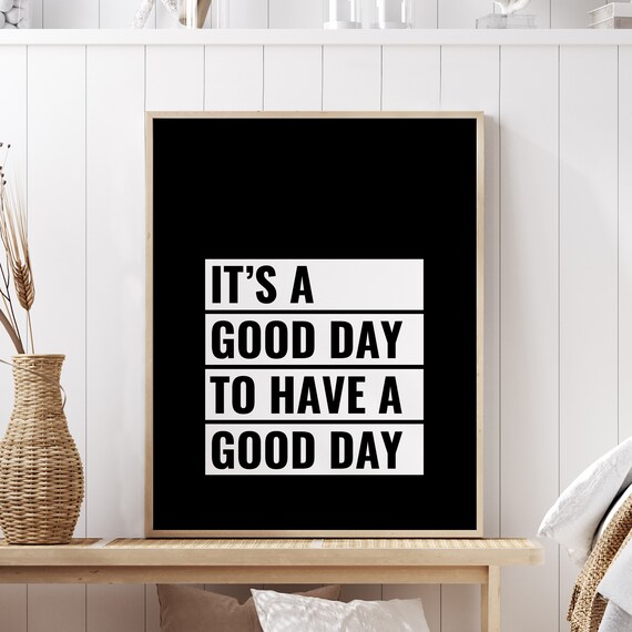 Its A Good Day To Have A Good Day Quote Black White Block Poster