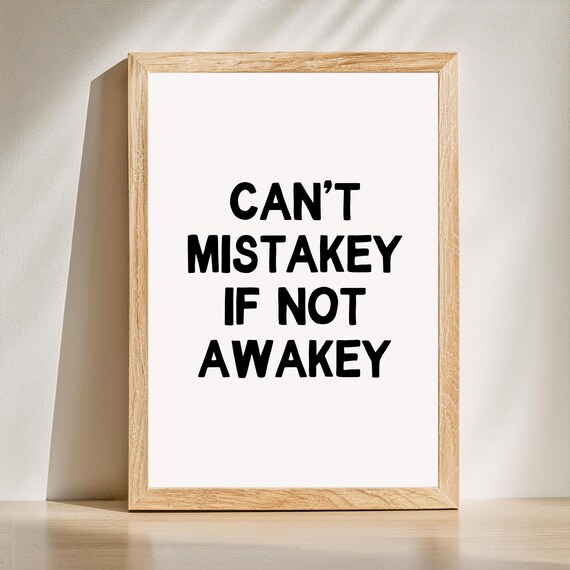 Funny Can't Mistakey If Not Awakey Sarcastic Typography Quote Print