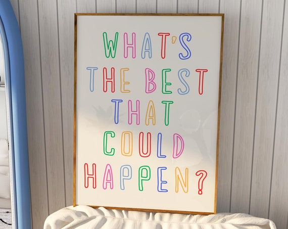 Whats The Best That Could Happen Uplifting Quote Art Affirmation Poster Daily Reminder Art Print Typography Poster Maximalist Wall Art