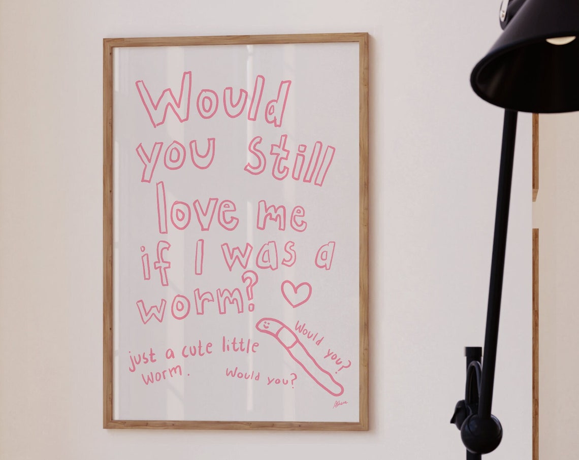 Would You Still Love Me If I Was A Worm Funny Pink Quote Poster - Image 4