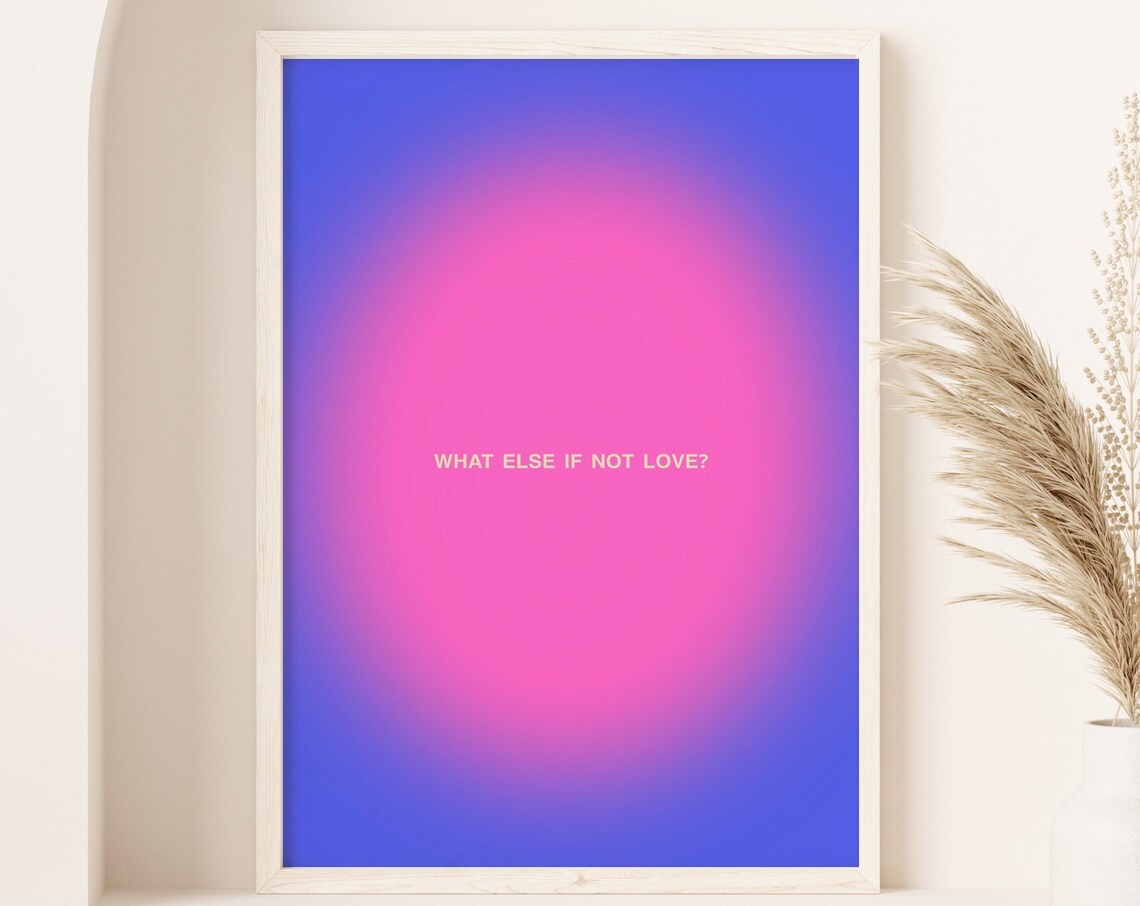 Pink and Blue Aura Gradient Poster With What Else If Not Love Quote - Image 2