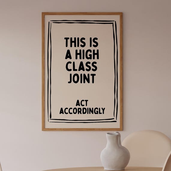 This Is A High Class Place Art Trendy Neutral Funny Bold Business Sign For Dorm Quote