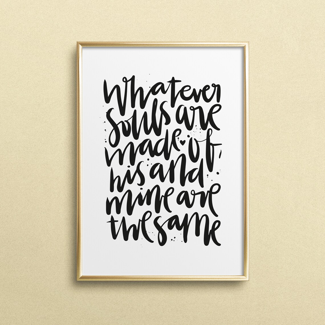 Whatever Souls Are Made Of Romantic Calligraphy Love Quote Poster