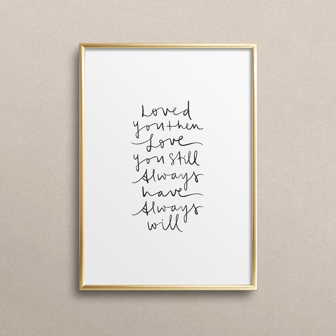 Loved You Then Love You Still Always Handwritten Quote Poster